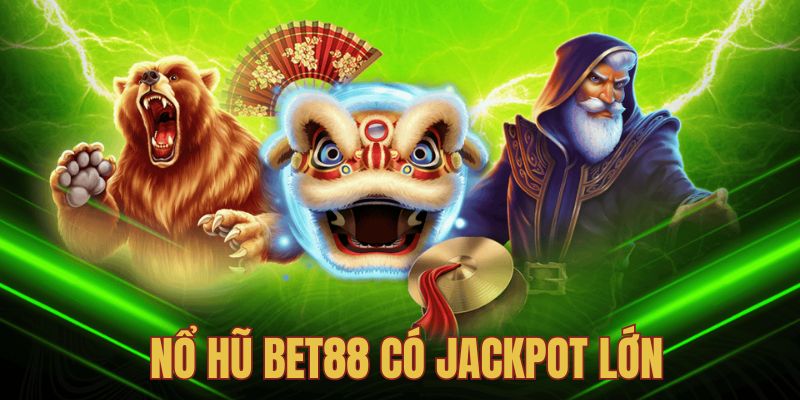 Jackpot khủng tại Nổ hũ BET88