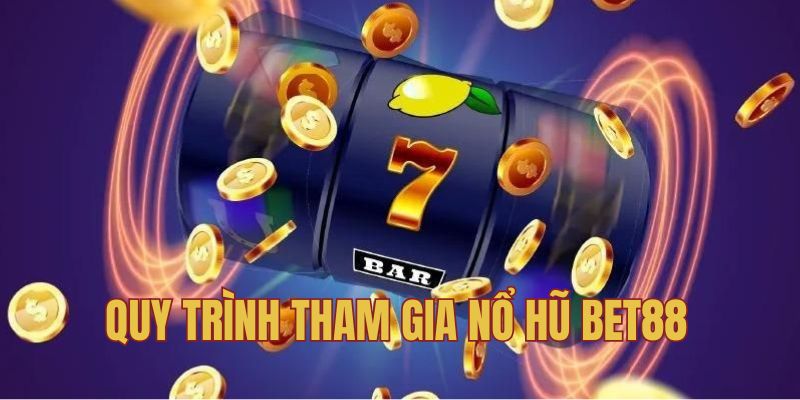 Quy trình tham gia game slot tại BET88